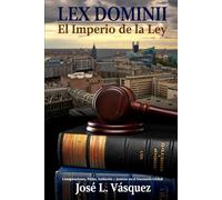 LEX DOMINII 2: El Imperio de la Ley, Conspiraciones, Poder, Ambición y Justicia en el Escenario Global