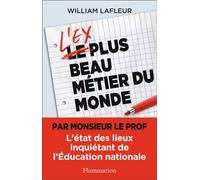 L'ex plus beau métier du monde L'état des lieux inquiétant de l'Éducation nationale - William Lafleur - Flammarion - broché - Essai