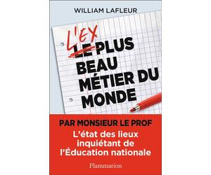 L'ex plus beau métier du monde L'état des lieux inquiétant de l'Éducation nationale - William Lafleur - Flammarion - broché - Essai