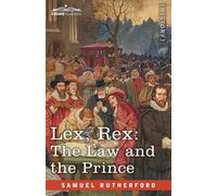 Lex, Rex: The Law and the Prince with De Jure Regni Apud Scotos