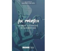 LEX ROBOTICA - LE DROIT A L EPREUVE DE LA ROBOTIQUE