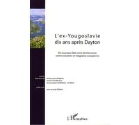 L'ex-Yougoslavie dix ans après Dayton De nouveaux Etats entre déchirements communautaires et intégration européenne - Emmanuelle Chaveneau-Le Brun - L'harmattan - broché - Essai