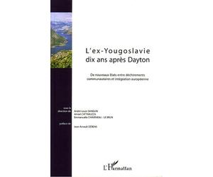 L'ex-Yougoslavie dix ans après Dayton De nouveaux Etats entre déchirements communautaires et intégration européenne - André-Louis Sanguin - L'harmattan - broché - Essai