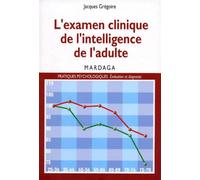 L'examen clinique de intelligence de l'adulte Pour mieux interpréter les résultats des tests d'intelligence - Jacques Grégoire - Mardaga - broché - Etude