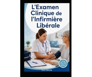 L'Examen Clinique de l'Infirmière Libérale: Voir, toucher, écouter : les gestes qui changent la transmission - peau, abdomen, cœur, poumon, ... - guide pratique à domicile et en EHPAD