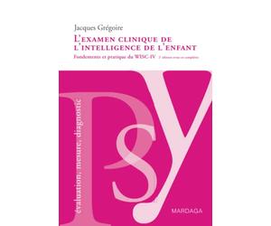 L'examen clinique de l'intelligence de l'enfant: Fondements et pratique du WISC-IV