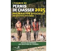 L'examen Du Permis De Chasser - Préparation Officielle Aux Questions Théoriques - Edition 2025