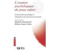 L'examen psychologique du jeune enfant Michèle Emmanuelli (Auteur), Hélène Suarez-Labat (Auteur)