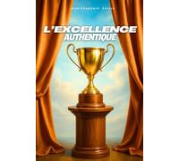 L'excellence authentique: L'excellence authentique : développer son potentiel personnel & professionnel