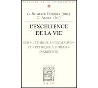 L'excellence De La Vie - Sur L'ethique À Nicomaque Et L'ethique À Eudème D'aristote
