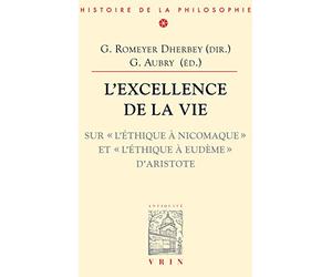 L'excellence de la vie. : Sur L'Ethique à Nicomaque et L'Ethique à Eudème d'Aristote