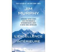 L'Excellence intérieure Entraînez votre esprit à des performances extraordinaires grâce à votre force intérieure - Jim Murphy - Alisio - broché - Etude