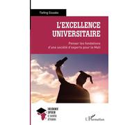 L'excellence universitaire Penser les fondations d'une société d'experts pour le Mali - Tiefing Sissoko - L'harmattan - broché - Essai