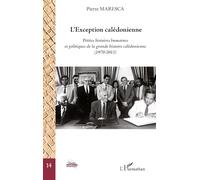L'Exception calédonienne: Petites histoires humaines et politiques de la grande histoire calédonienne (1970-2011)