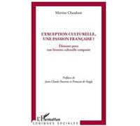 L'exception Culturelle, Une Passion Française ? - Eléments Pour Une Histoire Culturelle Comparée