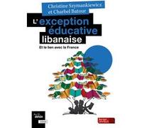L'exception éducative libanaise Christine Szymankiewicz (Auteur), Charbel Batour (Auteur)