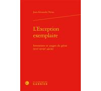 L'Exception exemplaire Inventions et usages du génie (XVIe-XVIIIe siècle) - Jean-Alexandre Perras - Classiques Garnier - relié - Etude