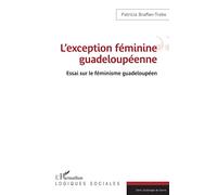 L'exception féminine guadeloupéenne: Essai sur le féminisme guadeloupéen