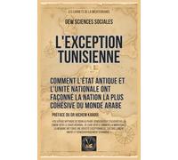 L'exception tunisienne: Comment l'État antique et l'unité nationale ont façonné la nation la plus cohésive du monde arabe