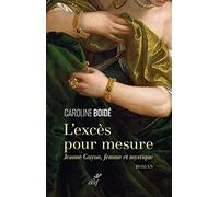 L'excès pour mesure - Jeanne Guyon, femme et mystique