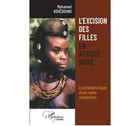 L'excision des filles en Afrique noire La problématique d'une saine conversion. - Mohamed Bouedouno - L'harmattan - broché - Essai