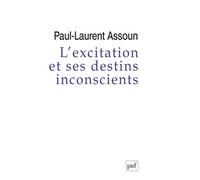L'excitation et ses destins inconscients: Court traité psychanalytique de l'excitation