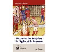 L'exclusion des Templiers de l'Église et du Royaume Le rôle du procès des Templiers dans la construction de l'État (1307-1314) - Christian Jaouich - Hermann - broché - Essai