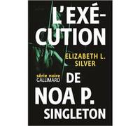 L'exécution de Noa P. Singleton Elizabeth L. Silver (Auteur), Christophe Mercier (Traduction)