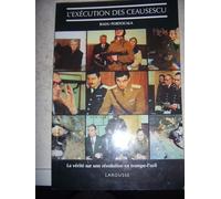L'éxécution des Ceaucescu - La vérité sur une révolution en trompe l'oeil