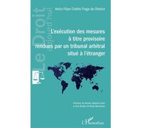 L'exécution des mesures à titre provisoire rendues par un tribunal arbitral situé à l'étranger - Aécio Filipe Coelho Fraga de Oliveira - L'harmattan - broché - Etude