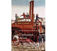 L'Exécution du roi - 21 janvier 1793: 21 janvier 1793