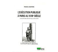 L'exécution publique à Paris au XVIIIe siècle: Une histoire des rituels judiciaires