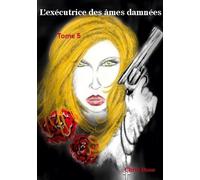 L'exécutrice Des Âmes Damnées - Tome 5