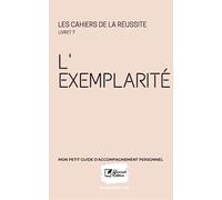 L'Exemplarité: Livret, Les Cahiers de la Réussite