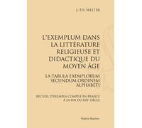 L'exemplum Dans La Littérature Religieuse Et Didactique Du Moyen Age - La Tabula Exemplorum Secundum Ordinem Alphabeti - Recueil D'exempla Compilé En France À La Fin Du Xiiie Siècle -...