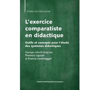 L'exercice comparatiste en didactique Outils et concepts pour l'étude des systèmes didactiques - Florence Ligozat - Presses Universitaires Bordeaux - broché - Etude