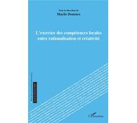 L'exercice des compétences locales entre rationalisation et créativité - Maylis Douence - L'harmattan - broché - Etude