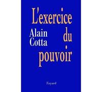 L'Exercice du pouvoir - Alain Cotta - Fayard - broché - Essai