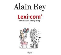 Lexi-com' De Bravitude à Bling-Bling - Alain Rey - Fayard - broché - Essai