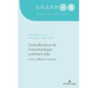 Lexicalisation de l'onomastique commerciale – Créer, diffuser, intégrer...