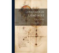Lexicologie Espagnole: Essai Sur La Formation, Les Racines, Les Familles Des Mots