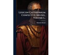 Lexicon Caesarianum Confecit H. Meusel, Volume 1...