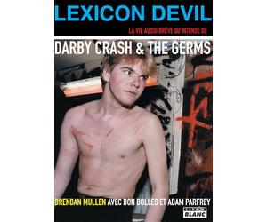 Lexicon Devil: The Fast Times and Short Life of Darby Crash and The Germs