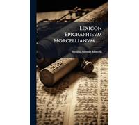 Lexicon Epigraphievm Morcellianvm ......