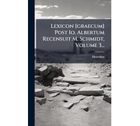 Lexicon [graecum] Post Io. Albertum Recensuit M. Schmidt, Volume 3...