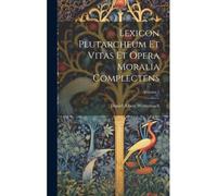 Lexicon Plutarcheum Et Vitas Et Opera Moralia Complectens; Volume 1