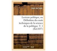 Lexicon Politique, Ou Définition Des Mots Techniques De La Science De La Politique - T. 1 (Éd.1837)