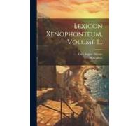 Lexicon Xenophonteum, Volume 1...
