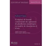 L'exigence de loyauté commerciale des opérateurs de plateformes numériques en matière de classements et d'avis Analyse de droit comparé (droits européen, allemand et suisse) - Gabriel Chaix - Schulthe