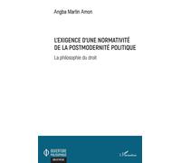 L'exigence d'une normativité de la postmodernité politique La philosophie du droit - Martin Amon Angba - L'harmattan - broché - Etude